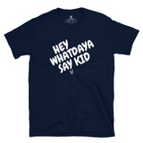 Whatdaya Say Tee