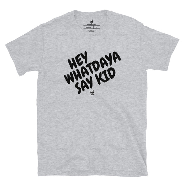 Whatdaya Say Tee
