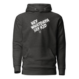 Whatdaya Say Hoodie