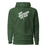 Whatdaya Say Hoodie
