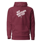 Whatdaya Say Hoodie