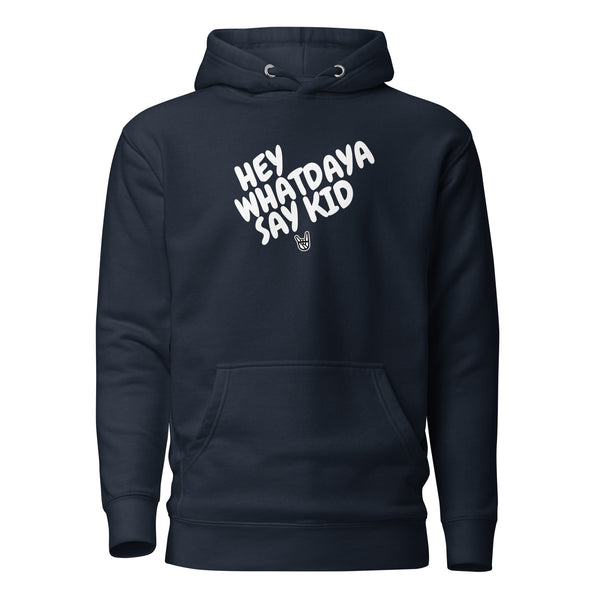 Whatdaya Say Hoodie