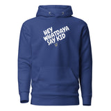 Whatdaya Say Hoodie